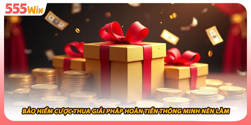 Bảo Hiểm Cược Thua Giải Pháp Hoàn Tiền Thông Minh Nên Làm