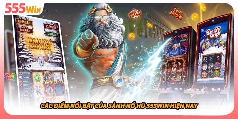 Các điểm nổi bật của sảnh nổ hũ 555WIN hiện nay
