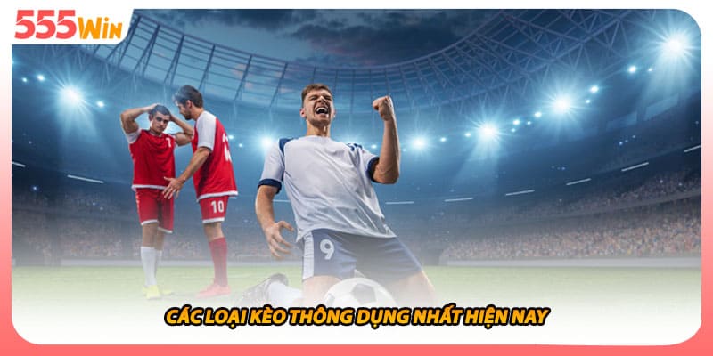 Các loại kèo thông dụng nhất hiện nay