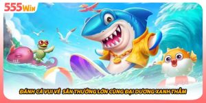 Đánh Cá Vui Vẻ  Săn Thưởng Lớn Cùng Đại Dương Xanh Thẳm