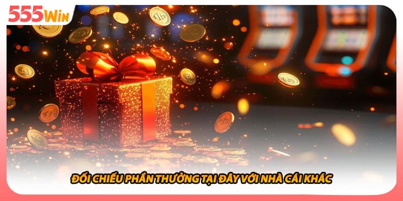 Đối chiếu phần thưởng tại đây với nhà cái khác