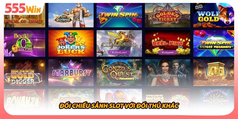 Đối chiếu sảnh slot với đối thủ khác