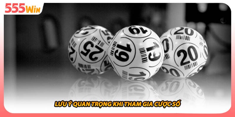 Lưu ý quan trọng khi tham gia cược số