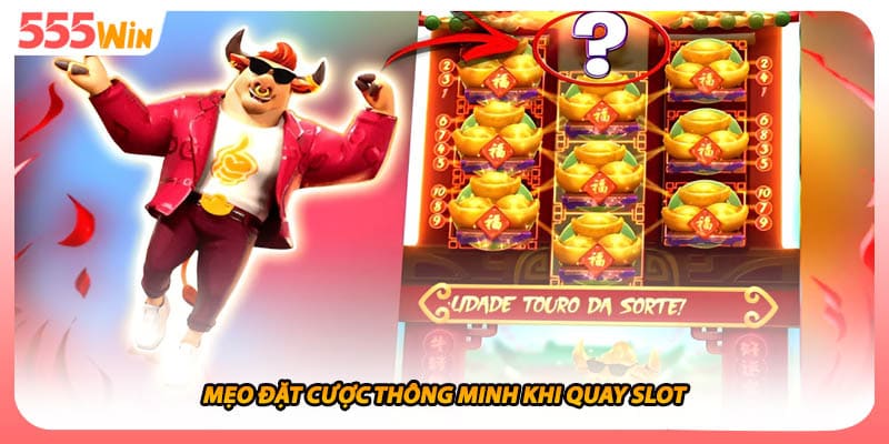 Mẹo đặt cược thông minh khi quay slot