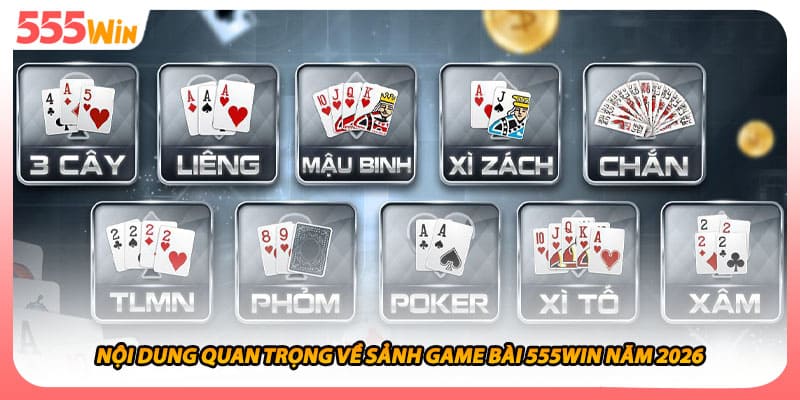 Nội dung quan trọng về sảnh game bài 555WIN năm 2026