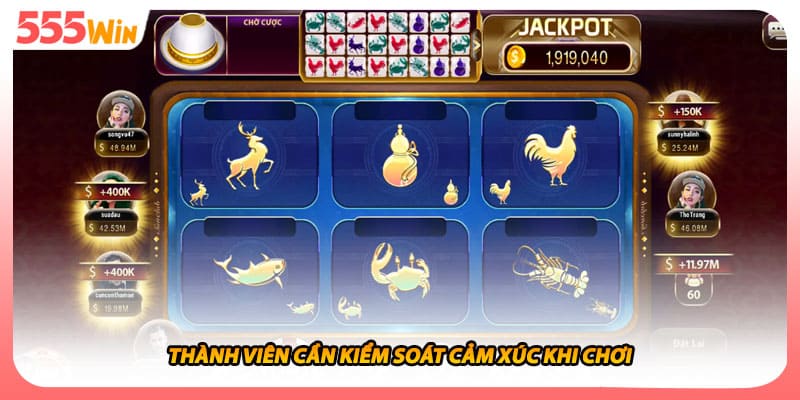 Thành viên cần kiểm soát cảm xúc khi chơi