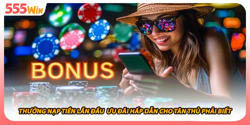 Thưởng Nạp Tiền Lần Đầu  Ưu Đãi Hấp Dẫn Cho Tân Thủ Phải Biết