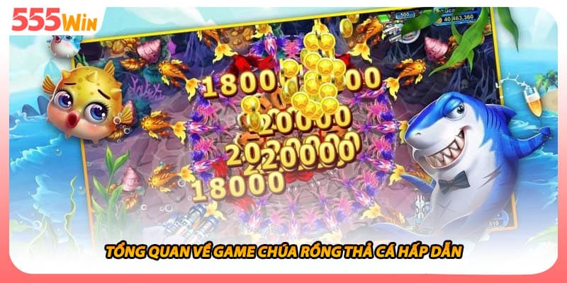 Tổng quan về game chúa rồng thả cá hấp dẫn