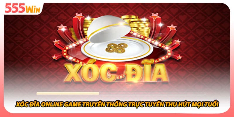 Xóc Đĩa Online Game Truyền Thống Trực Tuyến Thu Hút Mọi Tuổi