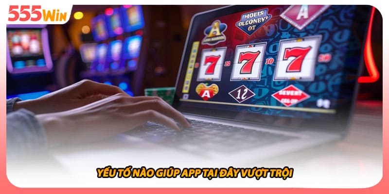 Yếu tố nào giúp app tại đây vượt trội